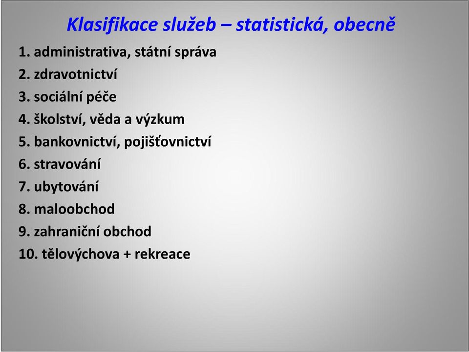 sociální péče 4. školství, věda a výzkum 5.