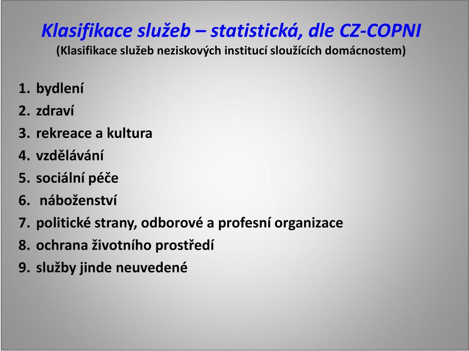 rekreace a kultura 4. vzdělávání 5. sociální péče 6. náboženství 7.