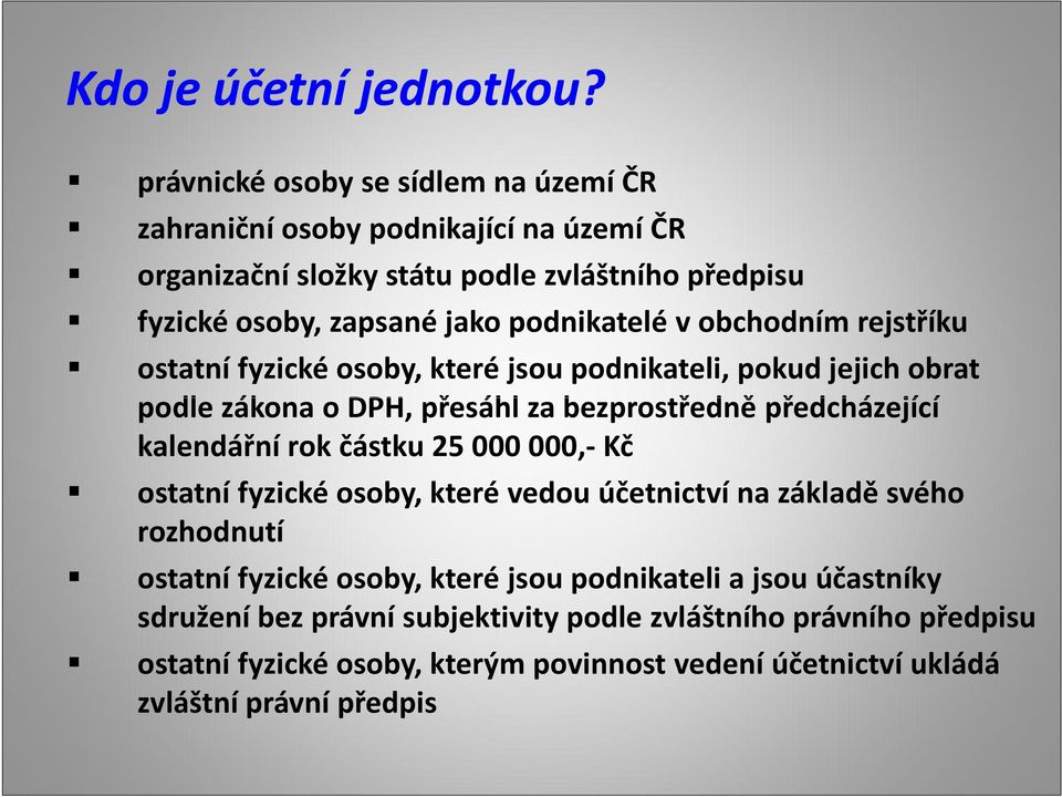 podnikatelé v obchodním rejstříku ostatní fyzické osoby, které jsou podnikateli, pokud jejich obrat podle zákona o DPH, přesáhl za bezprostředně předcházející