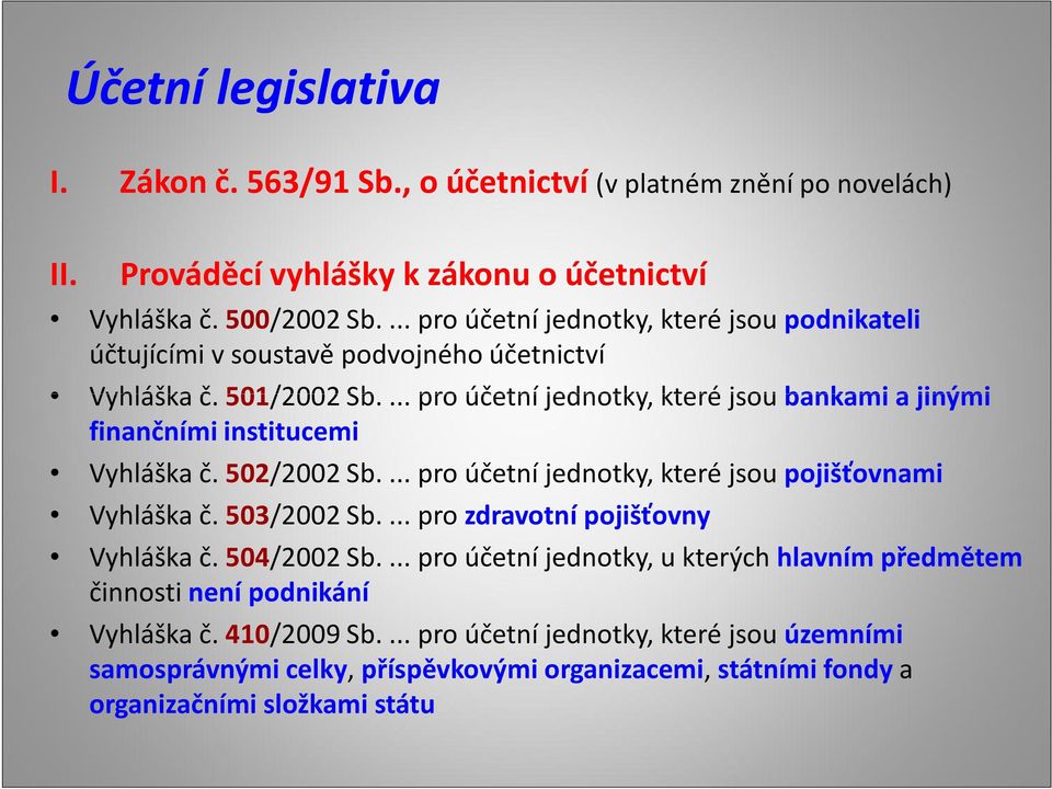 ... pro účetní jednotky, které jsou bankami a jinými finančními institucemi Vyhláška č. 502/2002 Sb.... pro účetní jednotky, které jsou pojišťovnami Vyhláška č. 503/2002 Sb.