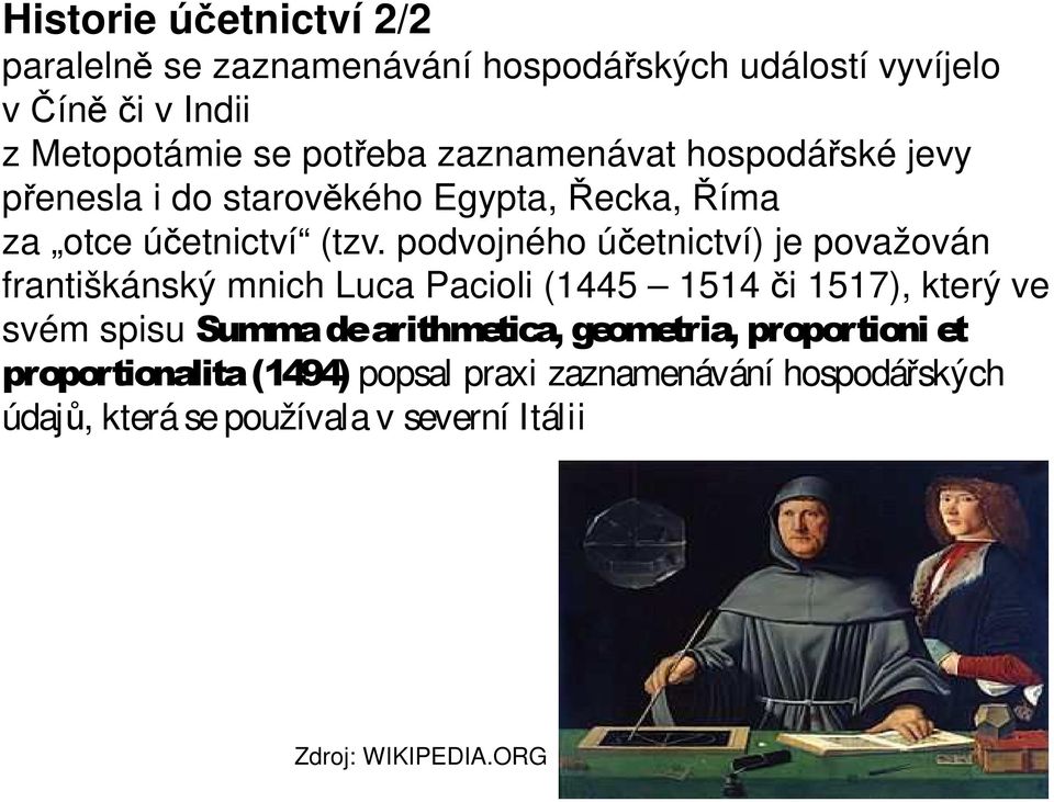 podvojného účetnictví) je považován františkánský mnich Luca Pacioli (1445 1514 či 1517), který ve svém spisu Summa de