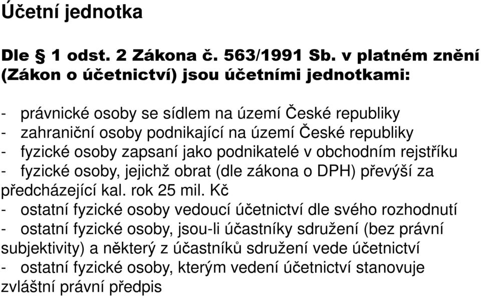 republiky - fyzické osoby zapsaní jako podnikatelé v obchodním rejstříku - fyzické osoby, jejichž obrat (dle zákona o DPH) převýší za předcházející kal. rok 25 mil.