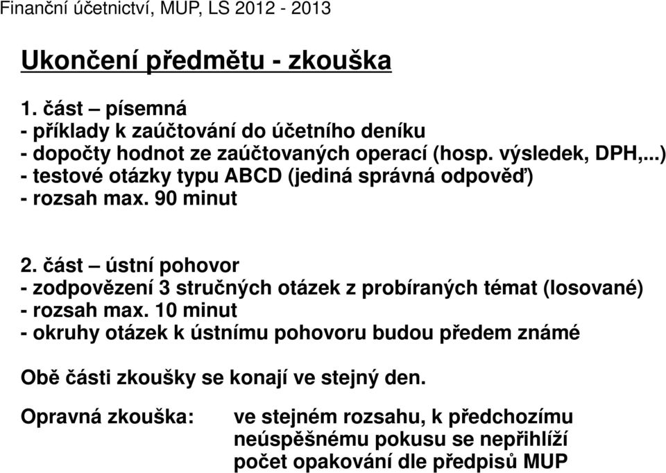 ..) - testové otázky typu ABCD (jediná správná odpověď) - rozsah max. 90 minut 2.