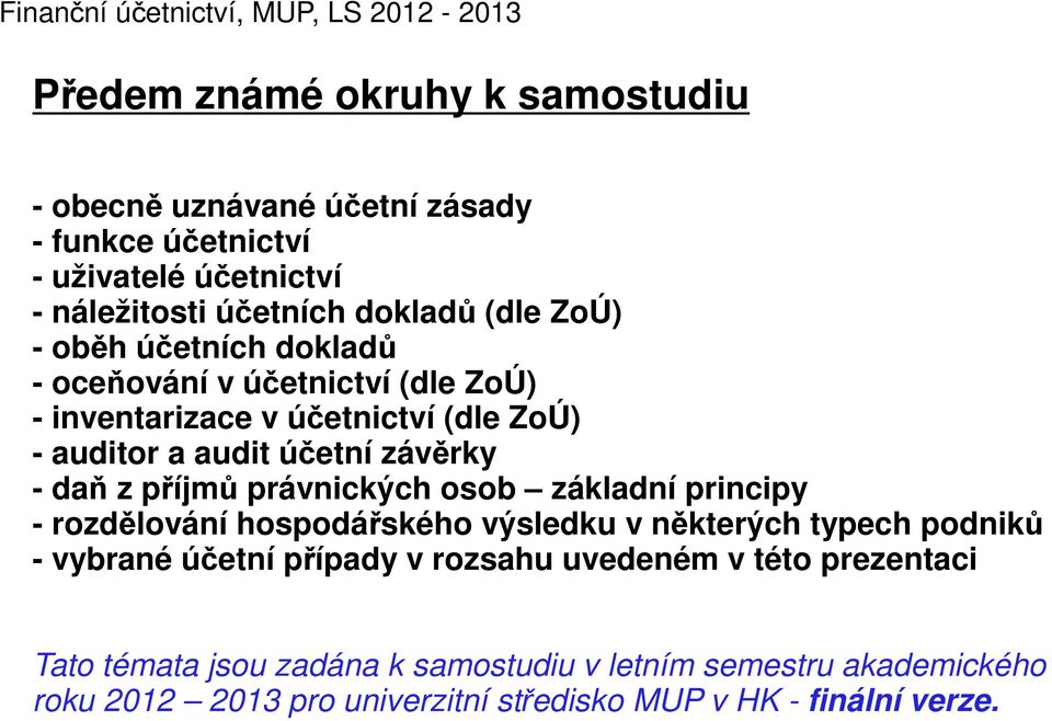 účetní závěrky - daň z příjmů právnických osob základní principy - rozdělování hospodářského výsledku v některých typech podniků - vybrané účetní případy v