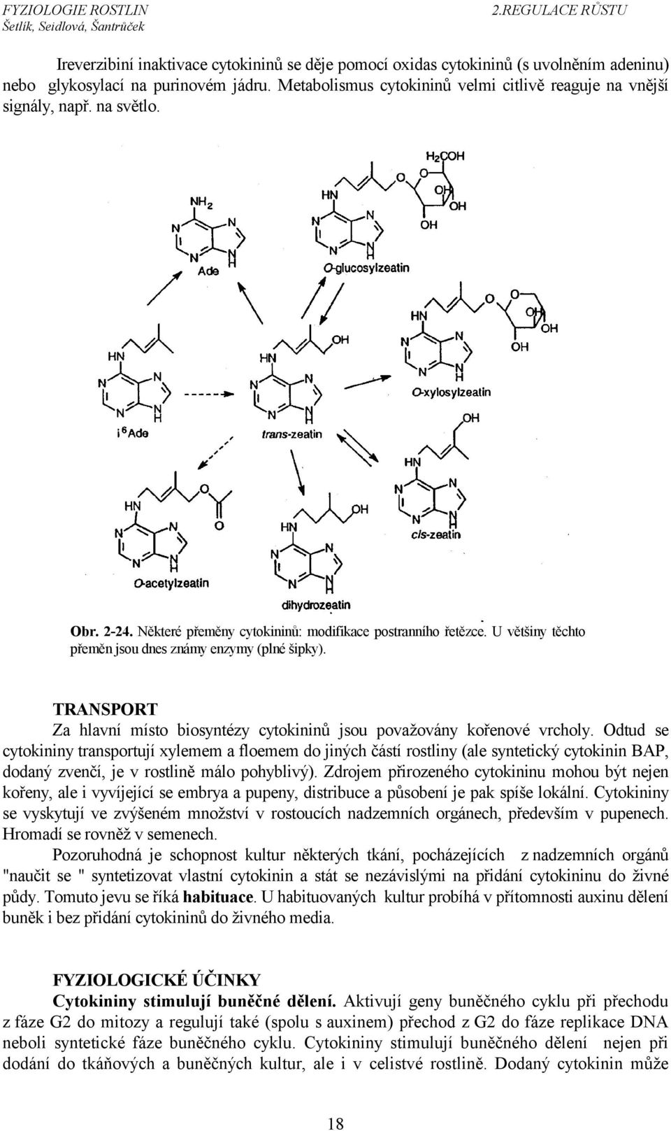 TRANSPORT Za hlavní místo biosyntézy cytokininů jsou považovány kořenové vrcholy.