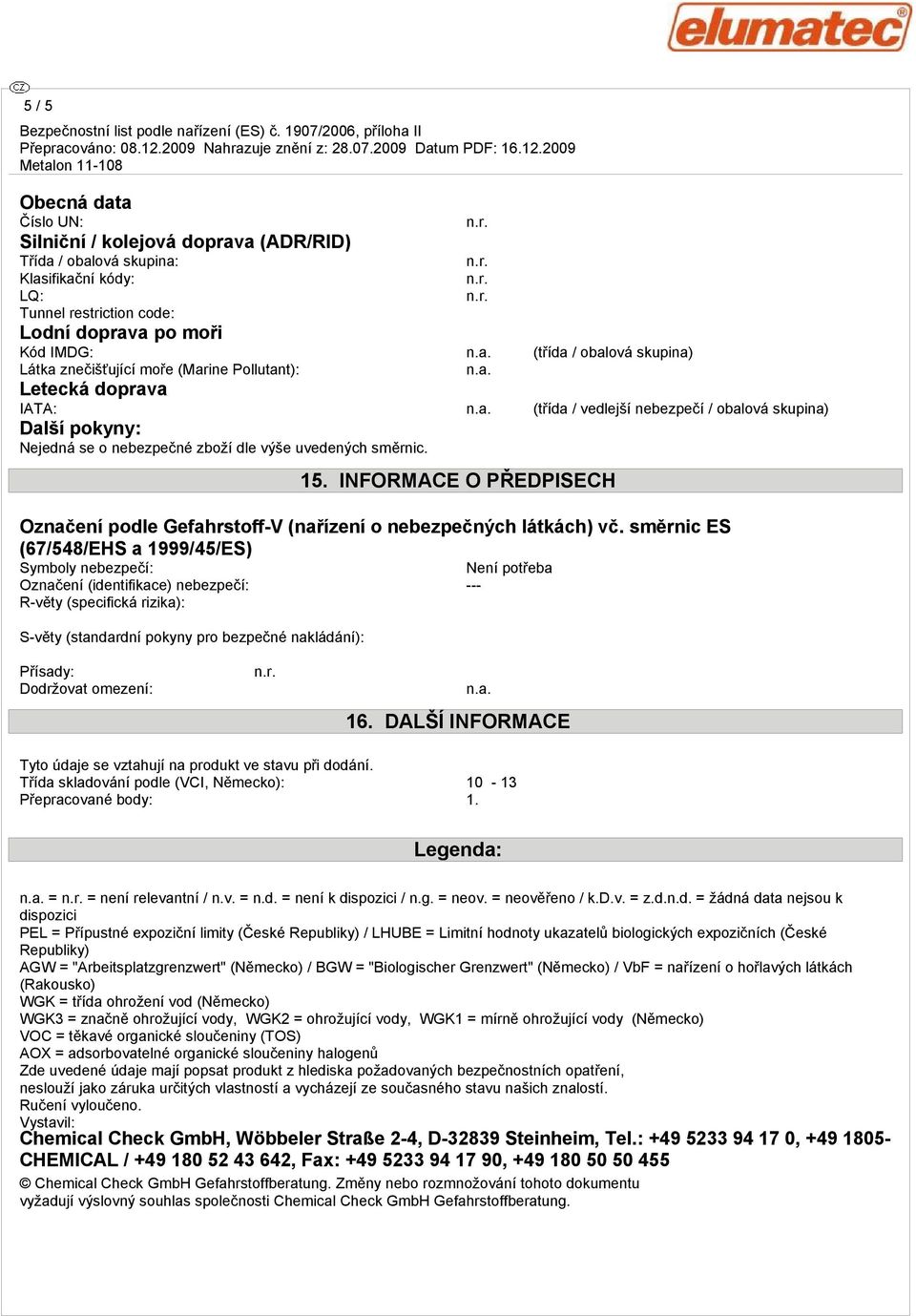 INFORMACE O PŘEDPISECH Označení podle Gefahrstoff-V (nařízení o nebezpečných látkách) vč.