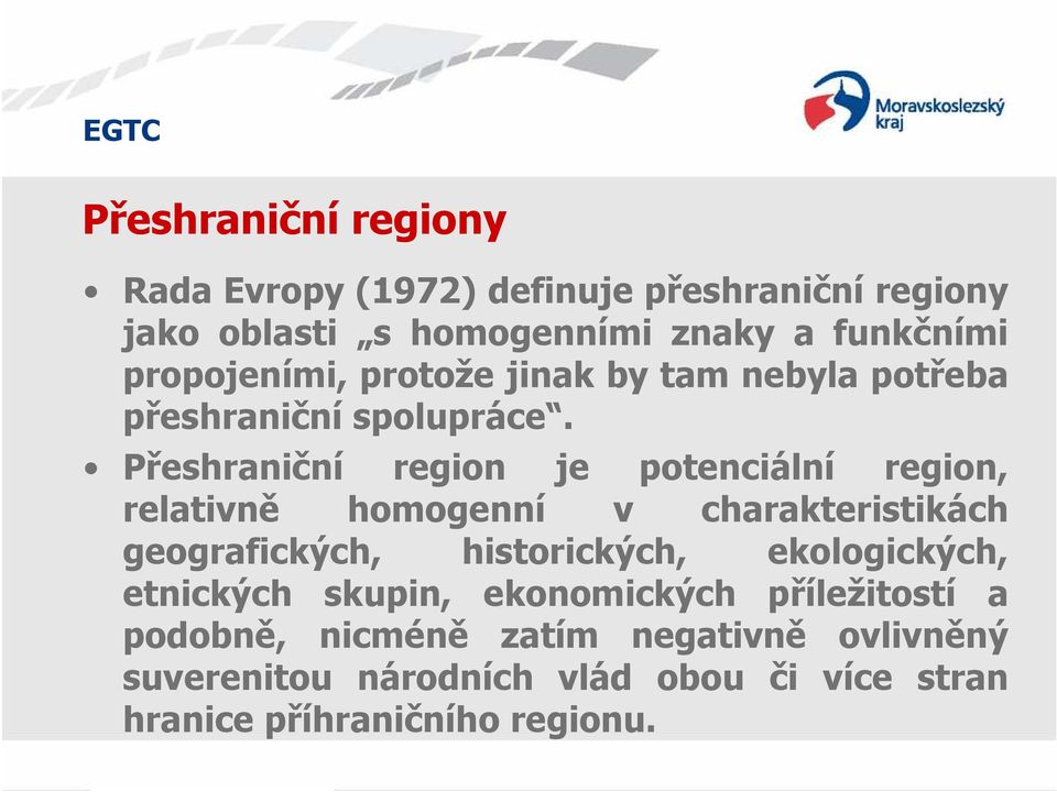 Přeshraniční region je potenciální region, relativně homogenní v charakteristikách geografických, historických,