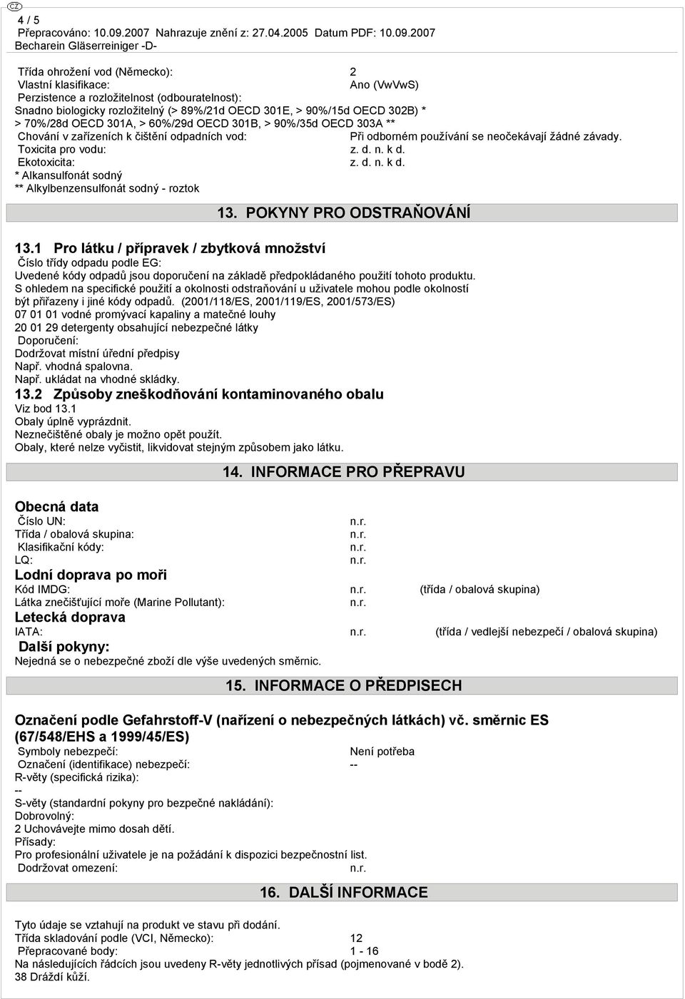 Ekotoxicita: z. d. n. k d. * Alkansulfonát sodný ** Alkylbenzensulfonát sodný - roztok 13. POKYNY PRO ODSTRAŇOVÁNÍ 13.