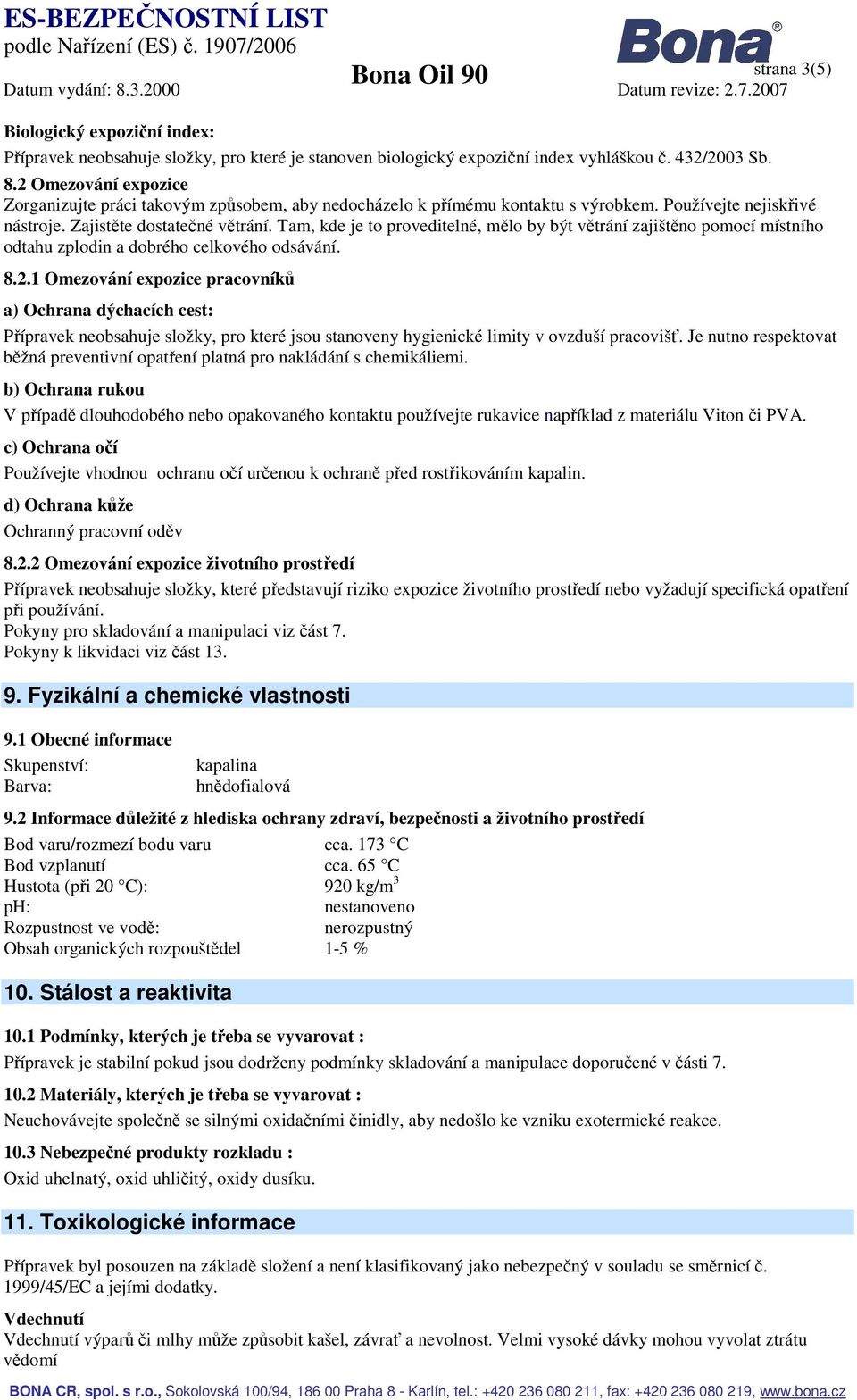 Tam, kde je to proveditelné, mělo by být větrání zajištěno pomocí místního odtahu zplodin a dobrého celkového odsávání. 8.2.