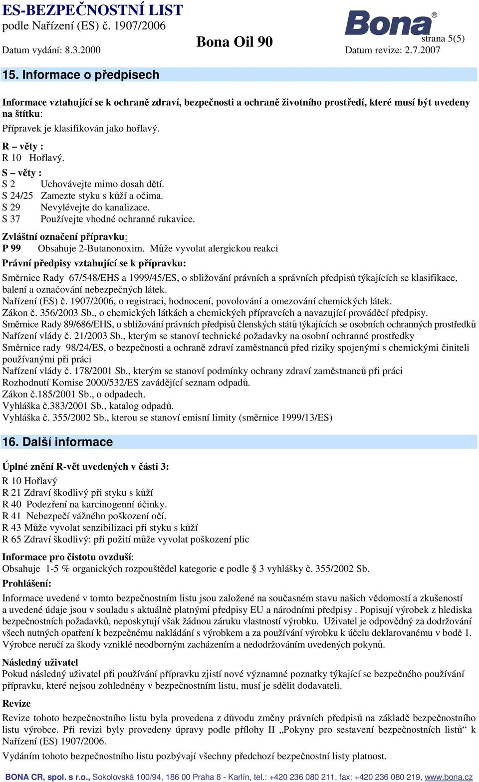 Zvláštní označení přípravku: P 99 Obsahuje 2-Butanonoxim.