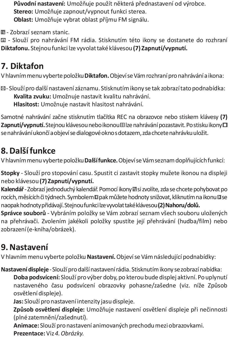 Diktafon V hlavním menu vyberte položku Diktafon. Objeví se Vám rozhraní pro nahrávání a ikona: - Slouží pro další nastavení záznamu.