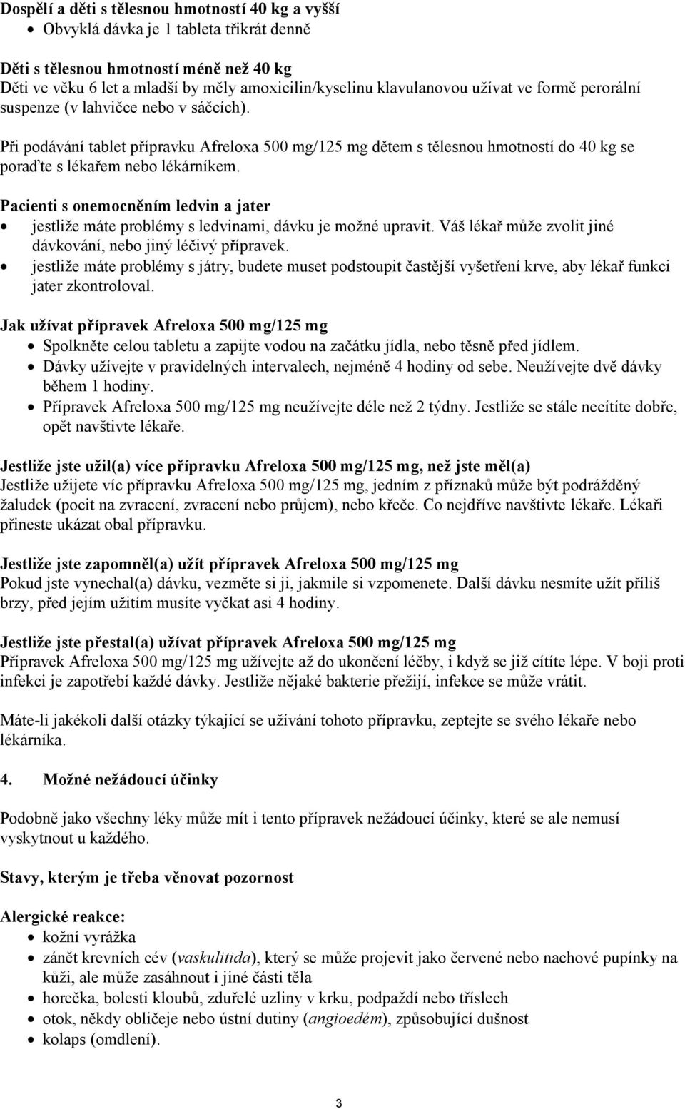 Při podávání tablet přípravku Afreloxa 500 mg/125 mg dětem s tělesnou hmotností do 40 kg se poraďte s lékařem nebo lékárníkem.