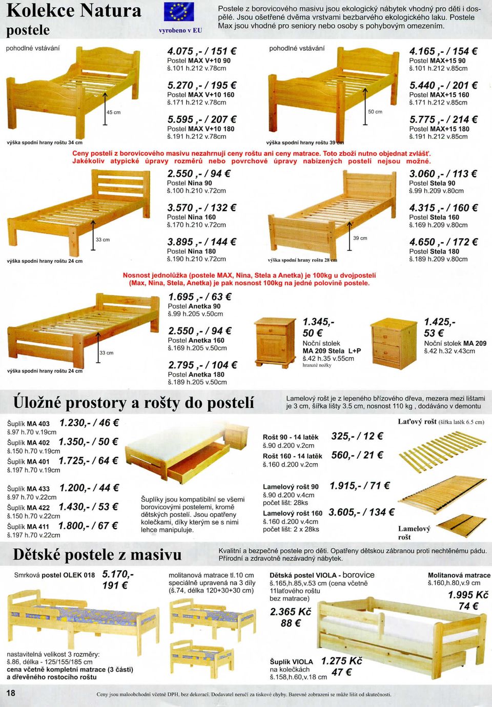 270,-/195 Postel MAX V+10 160 S.171 h.212 v.78cm 5.440,-/201 Postel MAX+15 160 s.171 h.212 v85cm vyska spadni hrany rostu 34 cm 5.595,-/207 Postal MAX V+10 180 s.191 h.212 v.78cm vyska spodni hrany rostu 39 5.