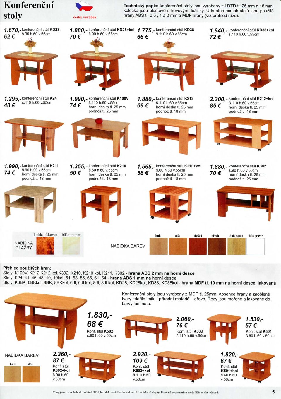60 v55cm 1 880 - konferencni stiil KD28+kol 775 - konferencni stul KD38 _' _ ' s.90 h.60 v55cm ' s.110 h.60 v55cm 1 940 - konferencni stul KD38+kol 72 ' ^"^^'^ ^'^'^ v.
