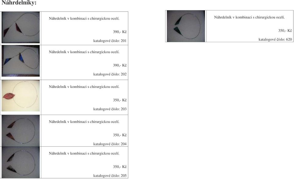 390,- K katalogové íslo: 201 katalogové íslo: 620  390,- K katalogové íslo: 202  katalogové íslo: 203 