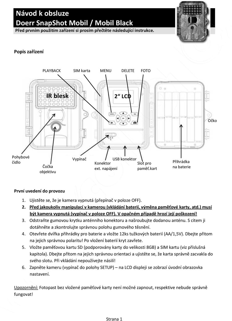 kart u Přihrádka na baterie První uvedení do provozu 1. Ujistěte se, že je kamera vypnutá (přepínač v poloze OFF). 2.