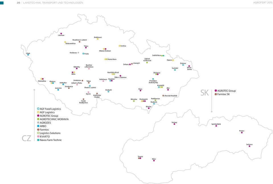 Milín Havlíčkův Brod Olomouc Domažlice Klatovy Janovice Velký Bor Strakonice Jistebnice Záhoří u Písku Planá n. Lužnicí Dynín České Budějovice Tábor Jindřichův Hradec Žďár n.