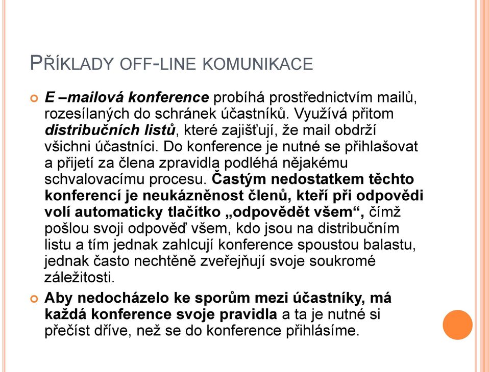 Do konference je nutné se přihlašovat a přijetí za člena zpravidla podléhá nějakému schvalovacímu procesu.