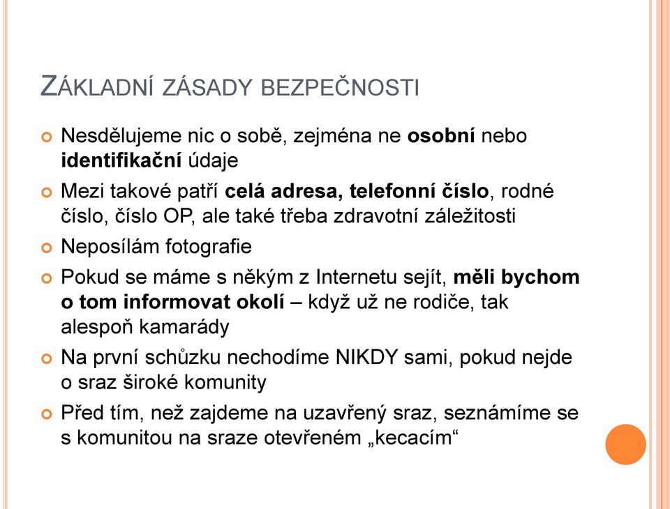 Internetu sejít, měli bychom o tom informovat okolí když už ne rodiče, tak alespoň kamarády Na první schůzku nechodíme NIKDY