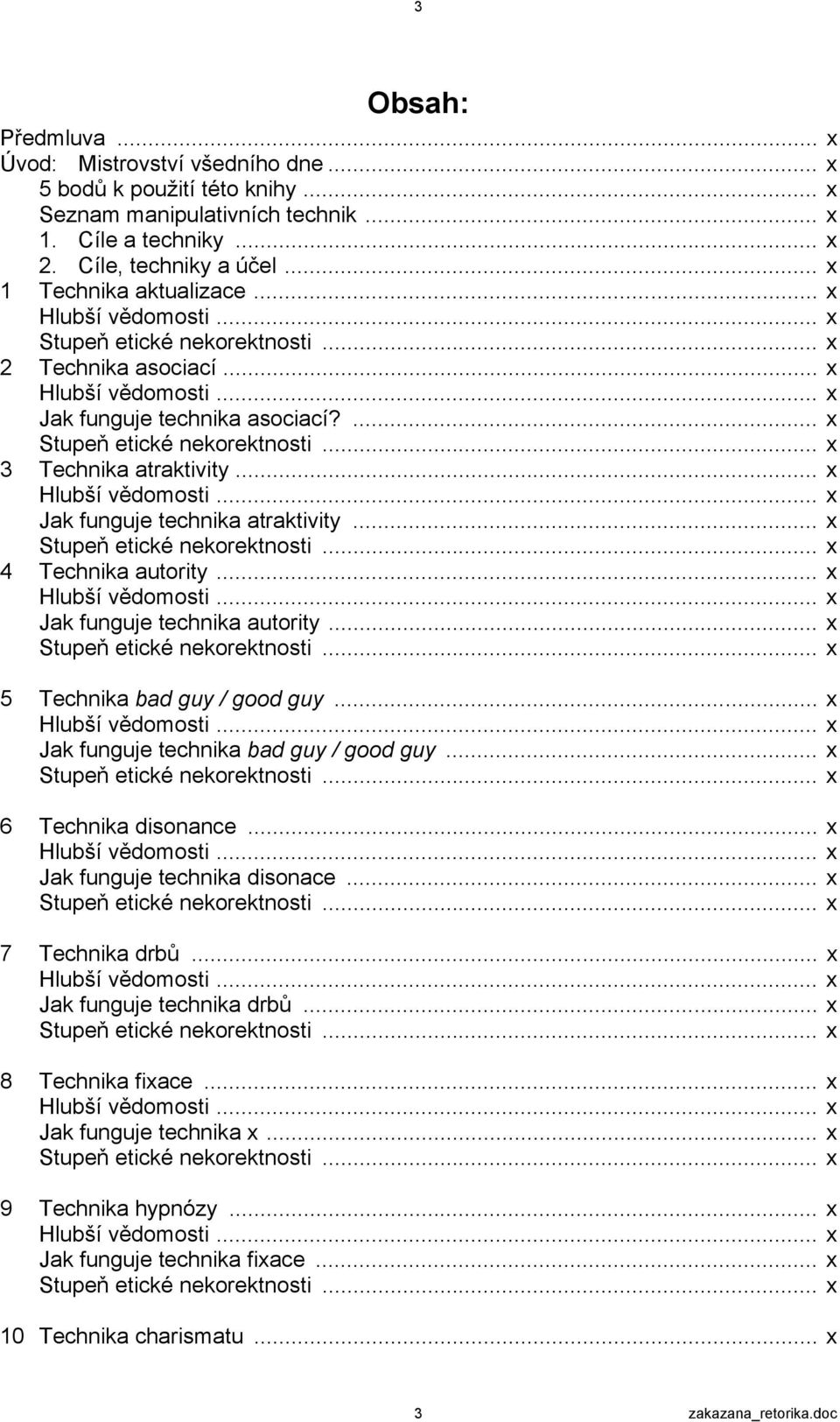 .. x Hlubší vědomosti... x Jak funguje technika atraktivity... x Stupeň etické nekorektnosti... x 4 Technika autority... x Hlubší vědomosti... x Jak funguje technika autority.