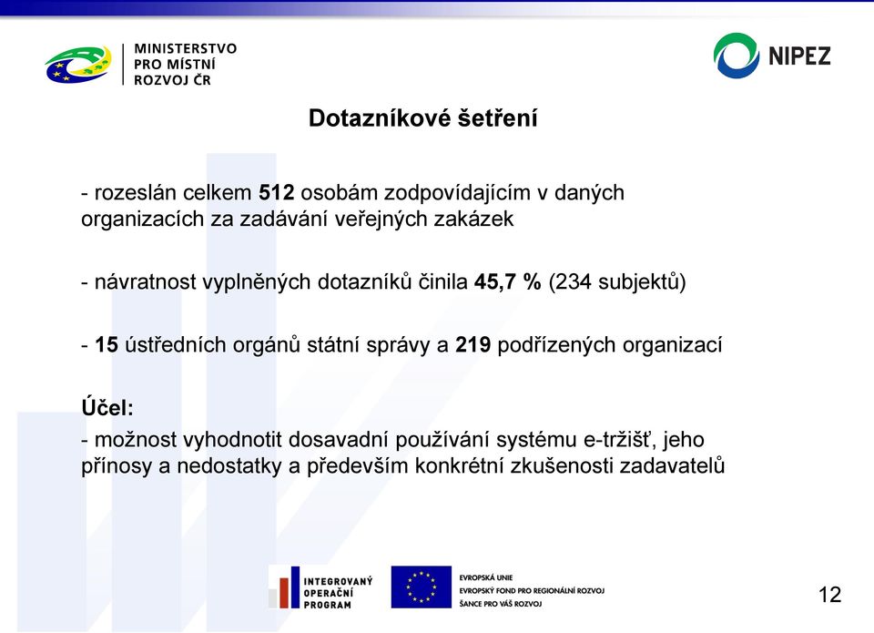 ústředních orgánů státní správy a 219 podřízených organizací Účel: - možnost vyhodnotit