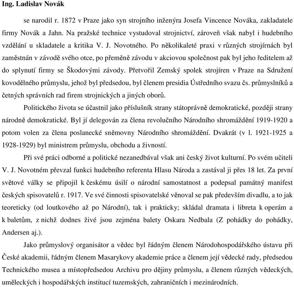 Po několikaleté praxi v různých strojírnách byl zaměstnán v závodě svého otce, po přeměně závodu v akciovou společnost pak byl jeho ředitelem až do splynutí firmy se Škodovými závody.