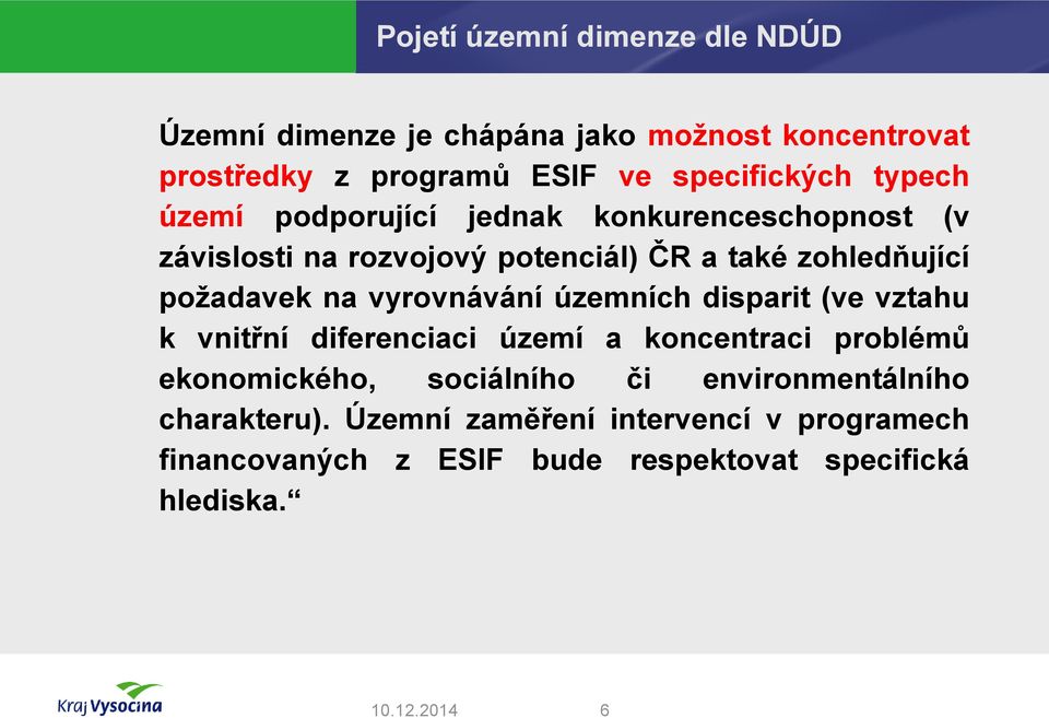 vyrovnávání územních disparit (ve vztahu k vnitřní diferenciaci území a koncentraci problémů ekonomického, sociálního či