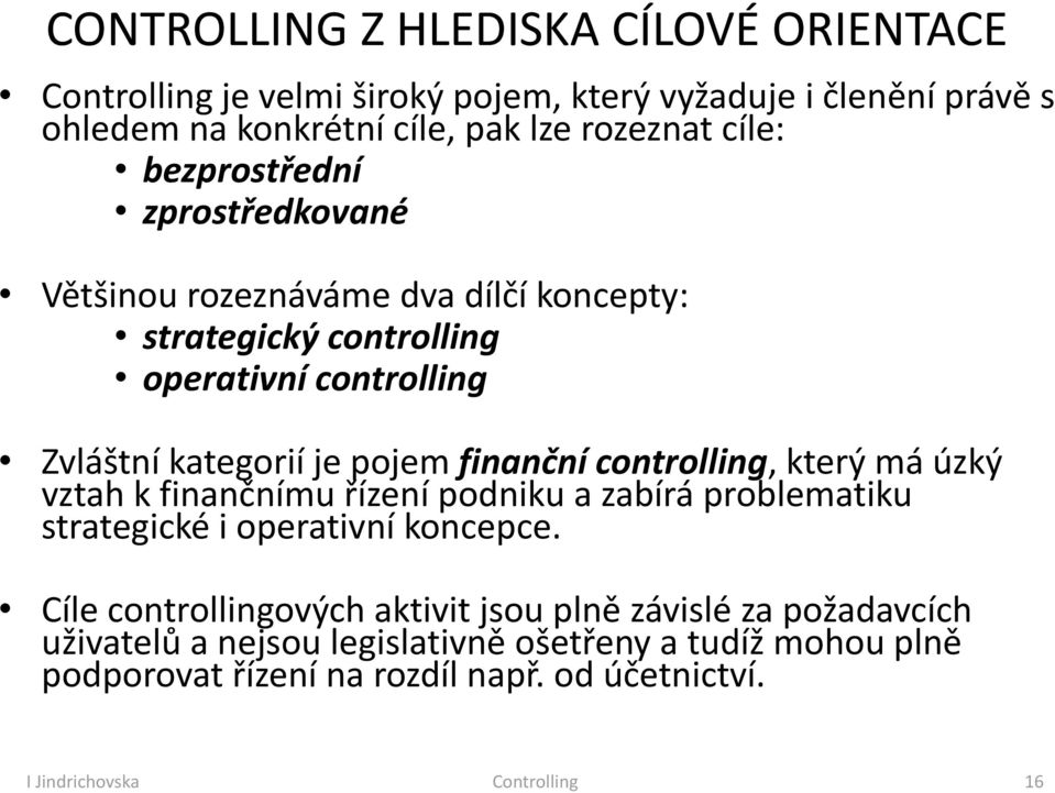 controlling, který má úzký vztah k finančnímu řízení podniku a zabírá problematiku strategické i operativní koncepce.