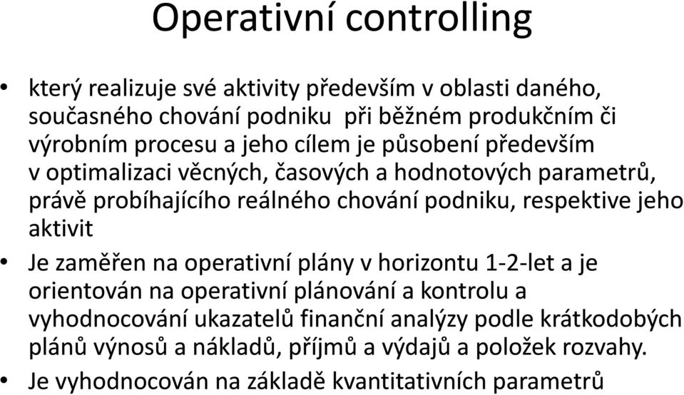 respektive jeho aktivit Je zaměřen na operativní plány v horizontu 1-2-let a je orientován na operativní plánování a kontrolu a vyhodnocování