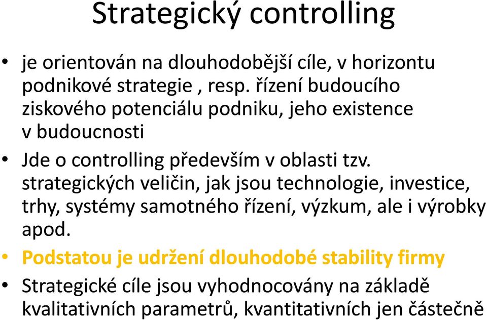 strategických veličin, jak jsou technologie, investice, trhy, systémy samotného řízení, výzkum, ale i výrobky apod.