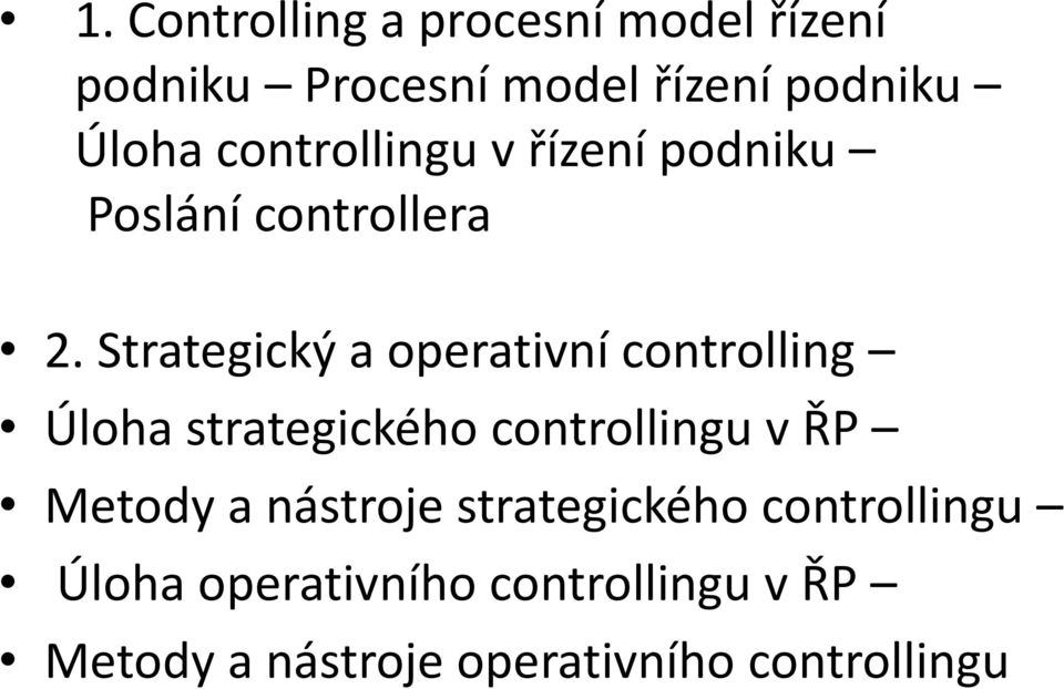 Strategický a operativní controlling Úloha strategického controllingu v ŘP Metody a