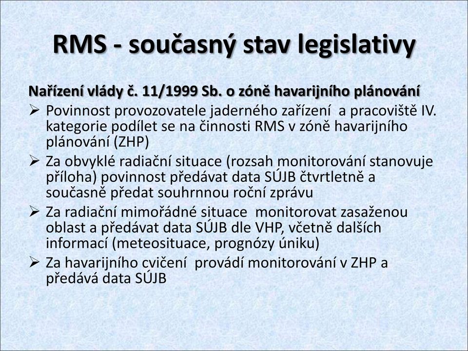 kategorie podílet se na činnosti RMS v zóně havarijního plánování (ZHP) Za obvyklé radiační situace (rozsah monitorování stanovuje příloha)