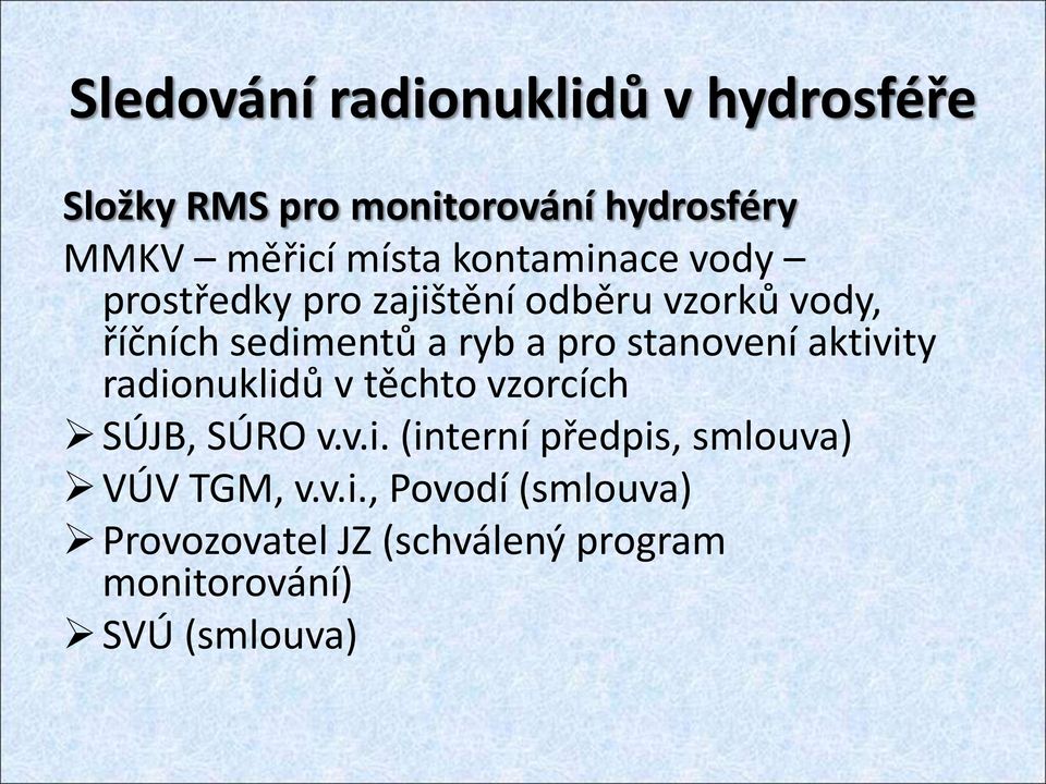 stanovení aktivity radionuklidů v těchto vzorcích SÚJB, SÚRO v.v.i. (interní předpis, smlouva) VÚV TGM, v.