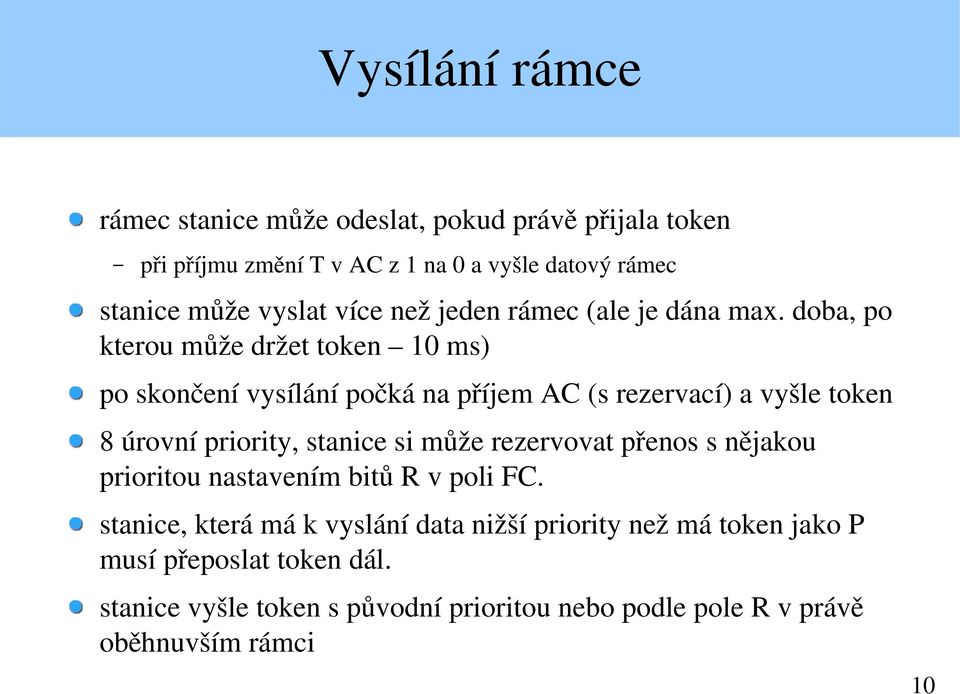 doba, po kterou může držet token 10 ms) po skončení vysílání počká na příjem AC (s rezervací) a vyšle token 8 úrovní priority, stanice si může