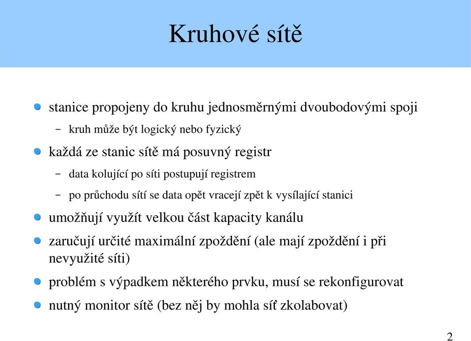 vysílající stanici umožňují využít velkou část kapacity kanálu zaručují určité maximální zpoždění (ale mají zpoždění i