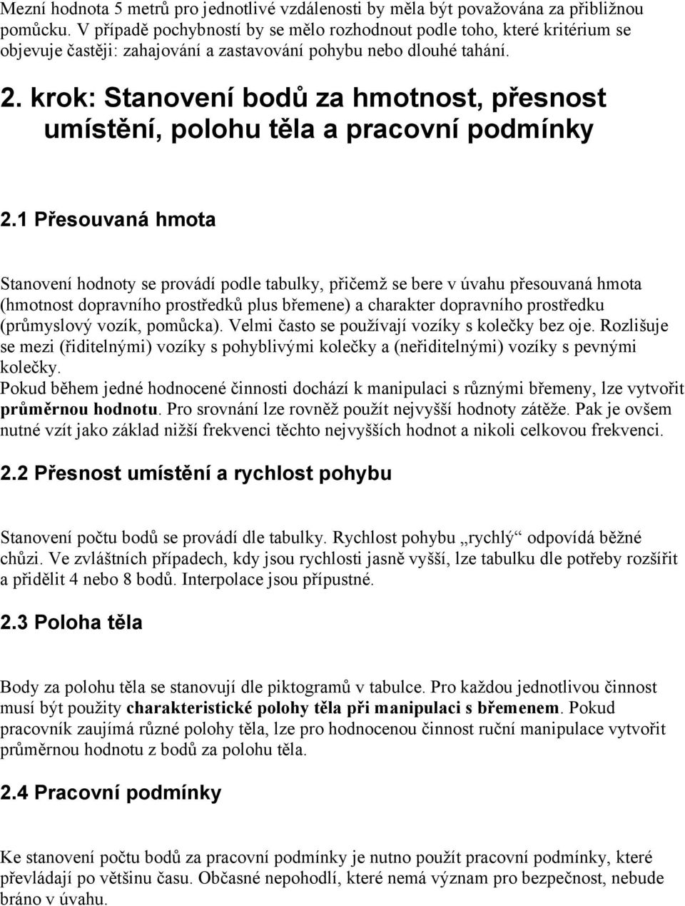 krk: Stanvení bdů za hmtnst, přesnst umístění, plhu těla a pracvní pdmínky 2.