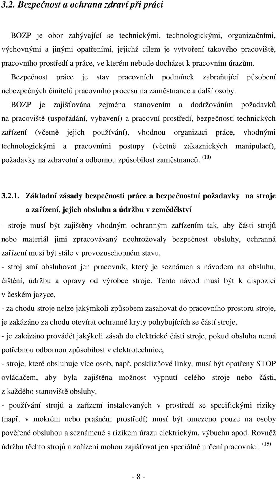 Bezpečnost práce je stav pracovních podmínek zabraňující působení nebezpečných činitelů pracovního procesu na zaměstnance a další osoby.