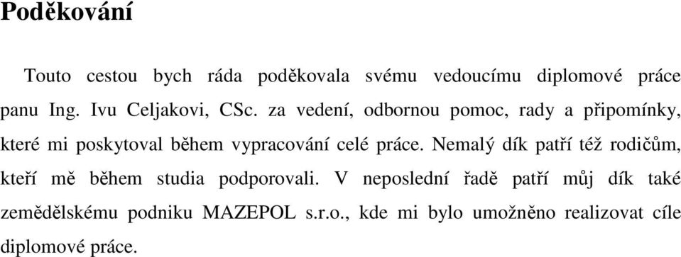 za vedení, odbornou pomoc, rady a připomínky, které mi poskytoval během vypracování celé práce.