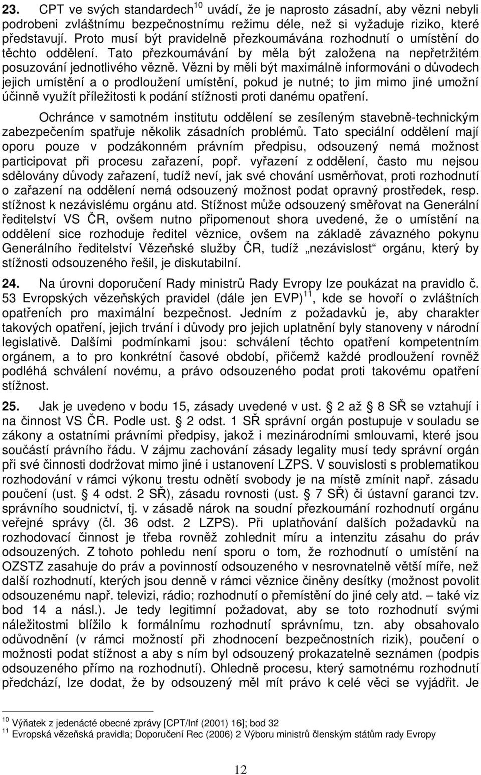 Vzni by mli být maximáln informováni o dvodech jejich umístní a o prodloužení umístní, pokud je nutné; to jim mimo jiné umožní úinn využít píležitosti k podání stížnosti proti danému opatení.