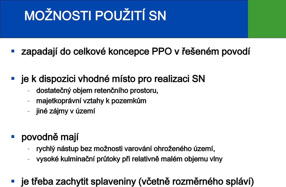 zájmy v území povodně mají - rychlý nástup bez možnosti varování ohroženého území, - vysoké