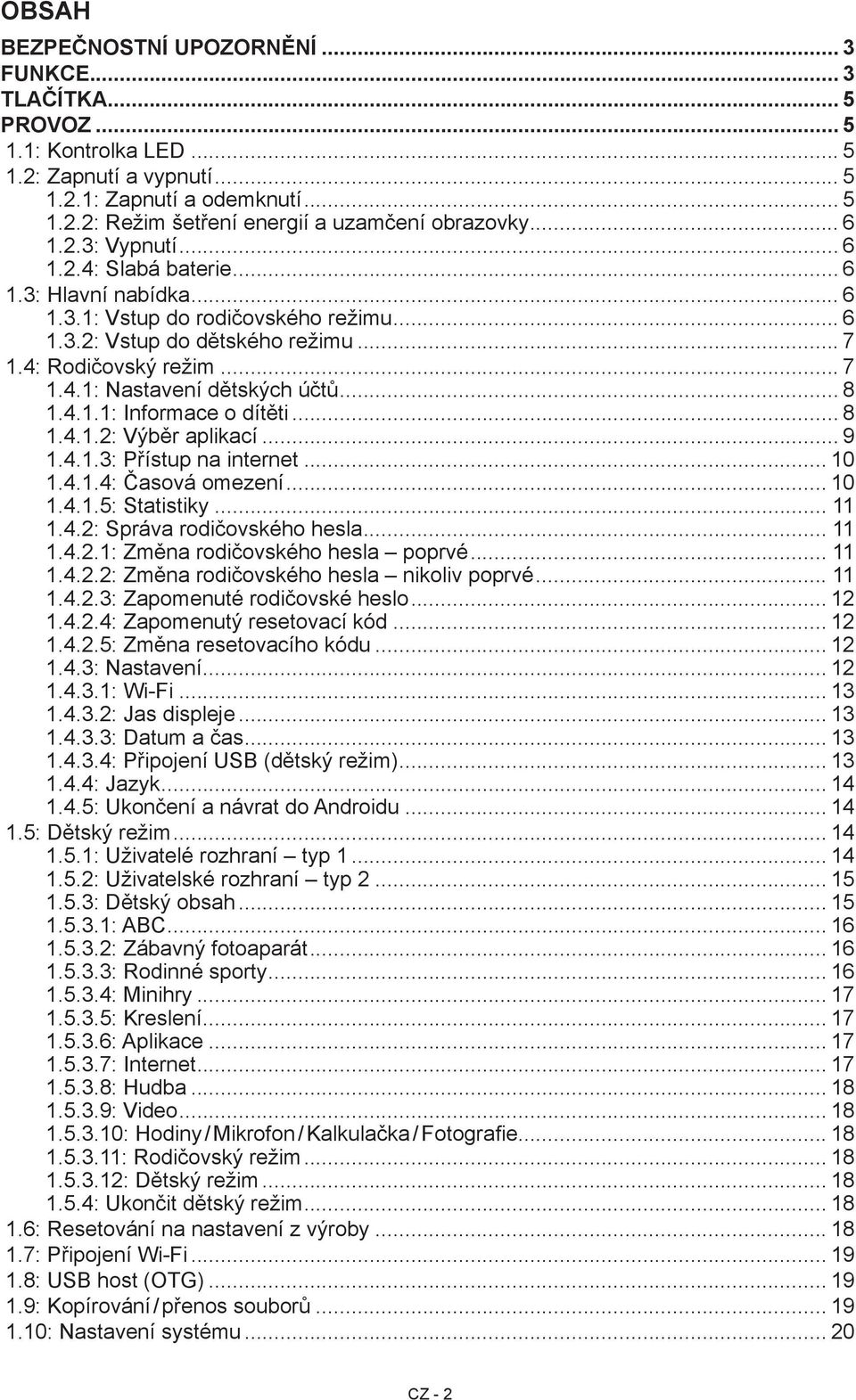 .. 8 1.4.1.1: Informace o dítěti... 8 1.4.1.2: Výběr aplikací... 9 1.4.1.3: Přístup na internet... 10 1.4.1.4: Časová omezení... 10 1.4.1.5: Statistiky... 11 1.4.2: Správa rodičovského hesla... 11 1.4.2.1: Změna rodičovského hesla poprvé.