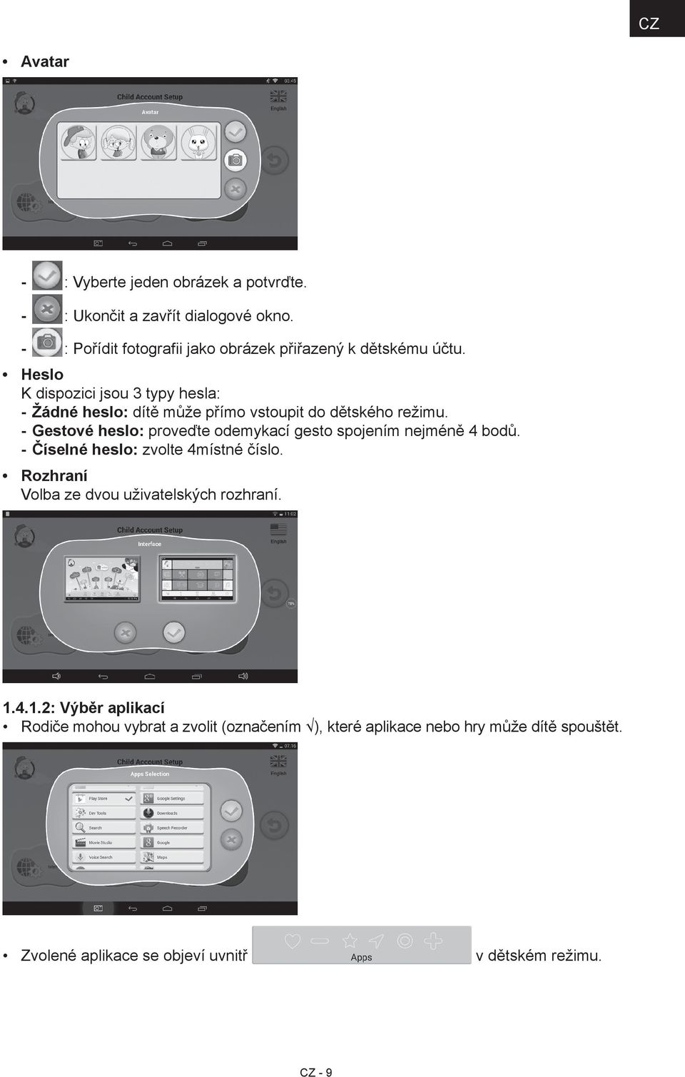 Heslo K dispozici jsou 3 typy hesla: Žádné heslo: dítě může přímo vstoupit do dětského režimu.