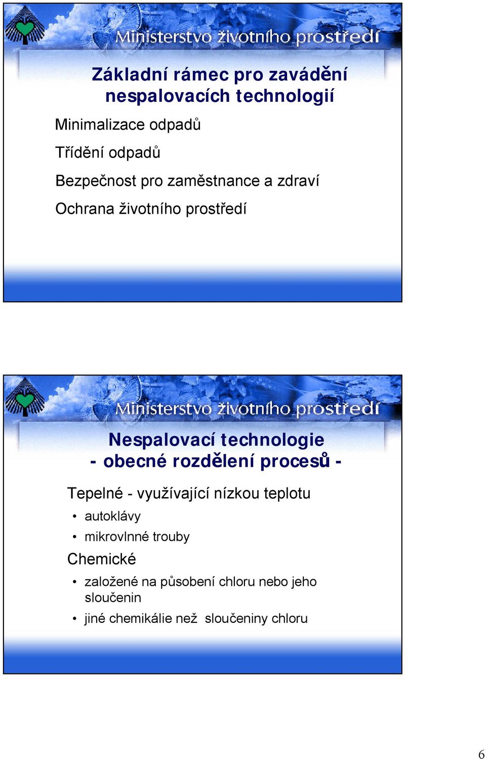 -obecné rozdělení procesů - Tepelné -využívající nízkou teplotu autoklávy mikrovlnné trouby