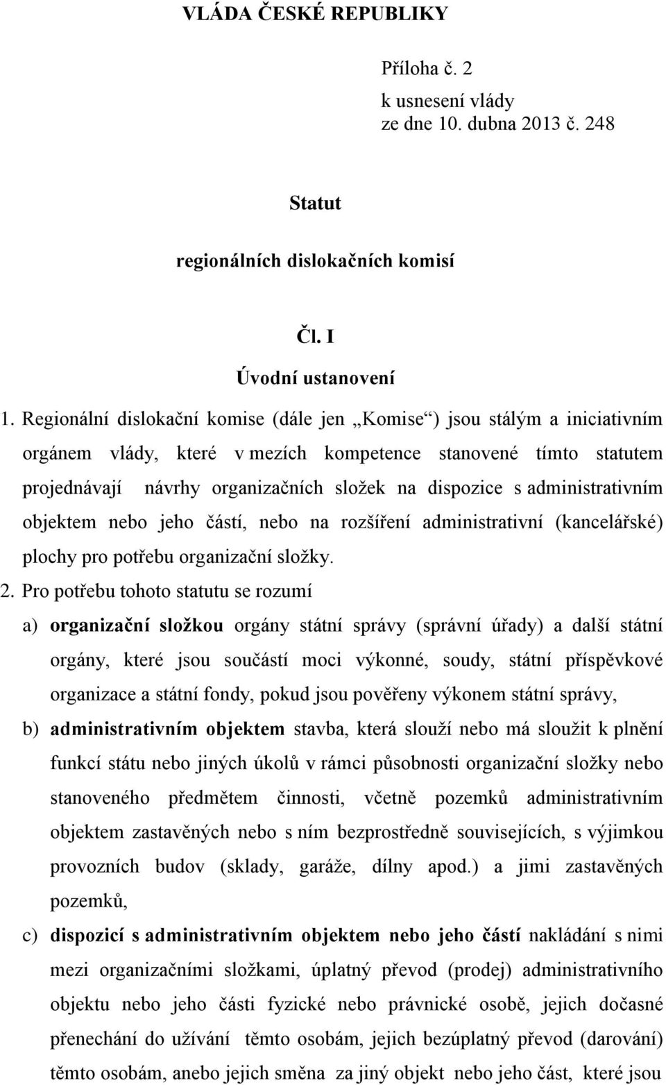 administrativním objektem nebo jeho částí, nebo na rozšíření administrativní (kancelářské) plochy pro potřebu organizační složky. 2.