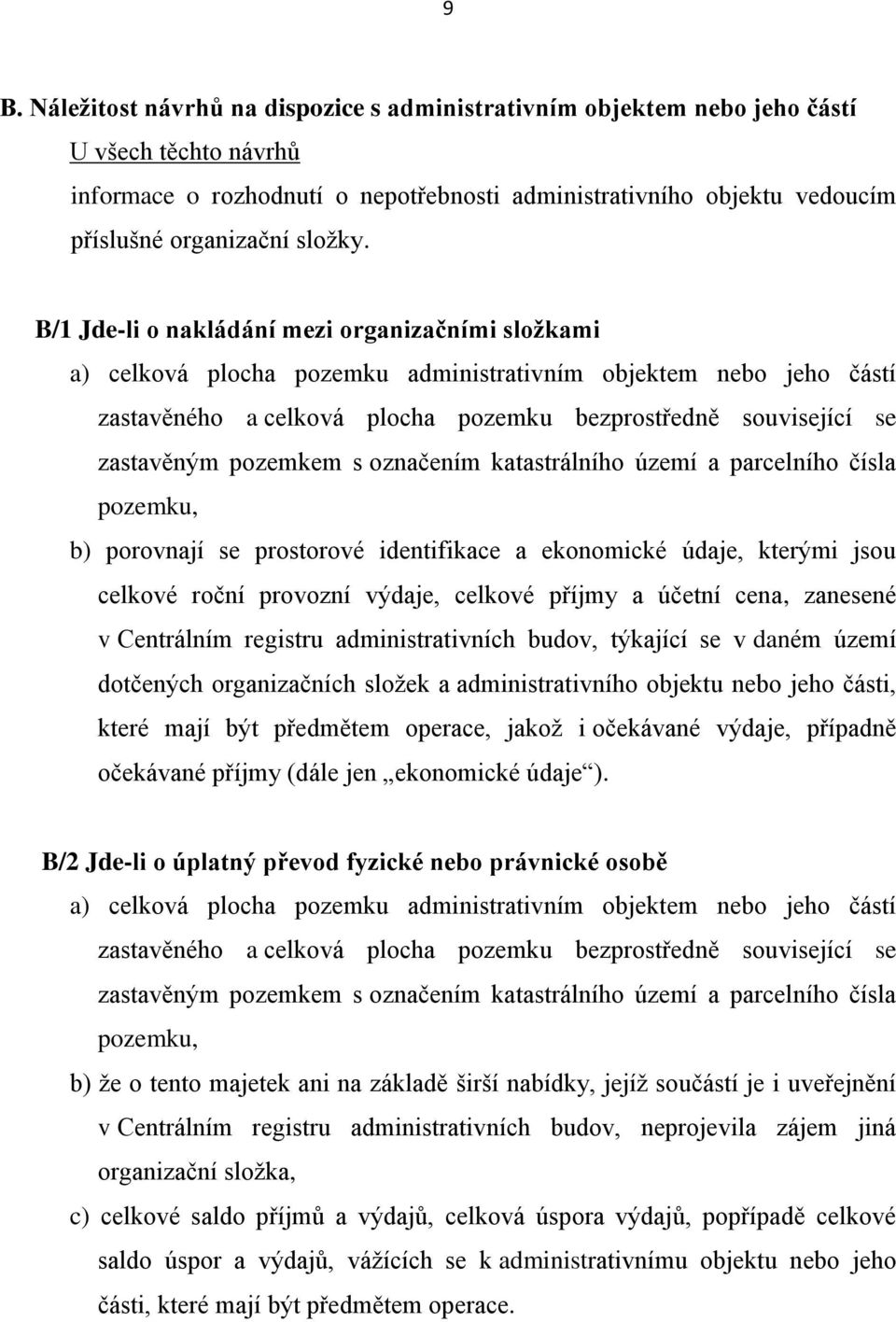 B/1 Jde-li o nakládání mezi organizačními složkami a) celková plocha pozemku administrativním objektem nebo jeho částí zastavěného a celková plocha pozemku bezprostředně související se zastavěným