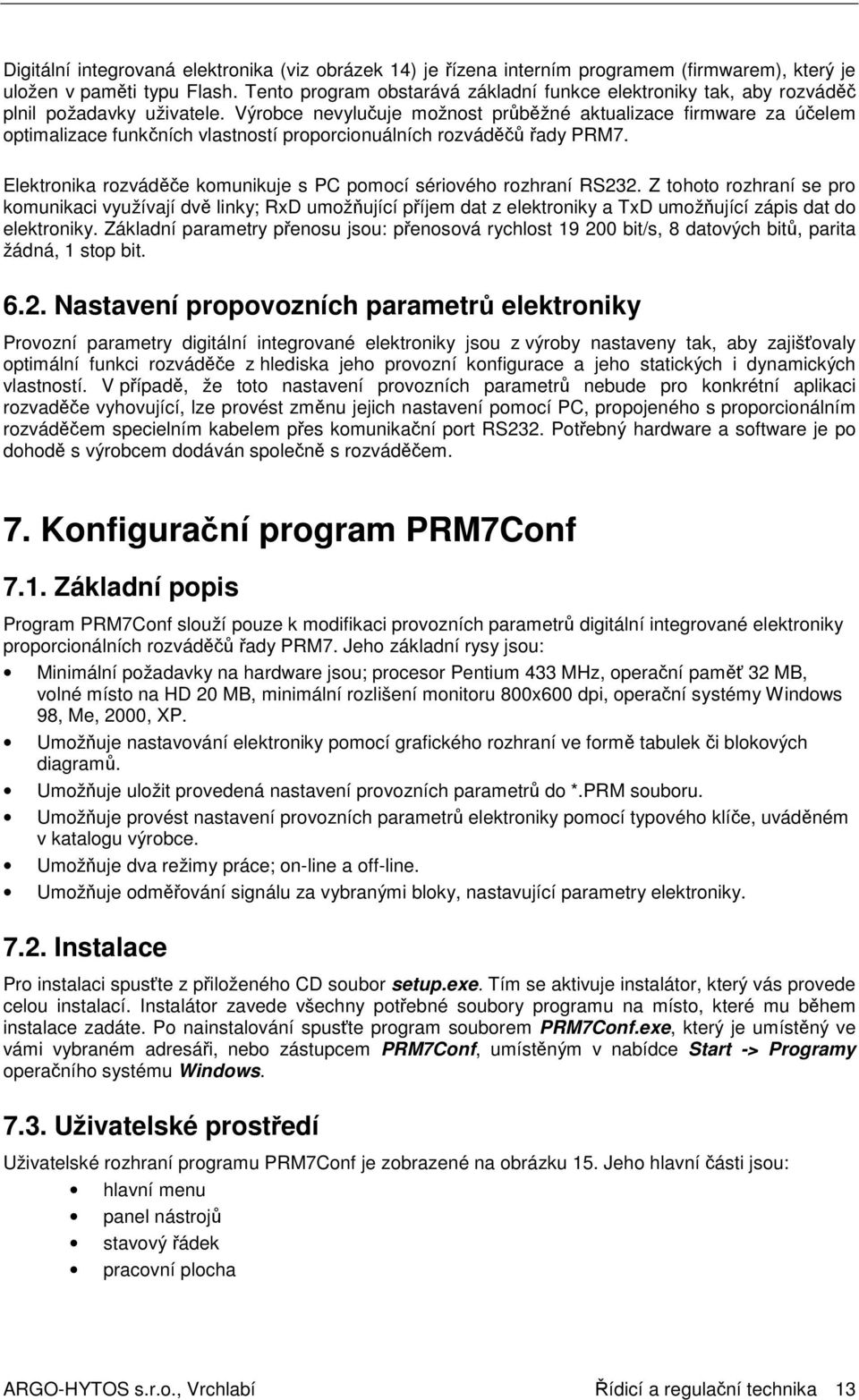 Výrobce nevylučuje možnost průběžné aktualizace firmware za účelem optimalizace funkčních vlastností proporcionuálních rozváděčů řady PRM7.