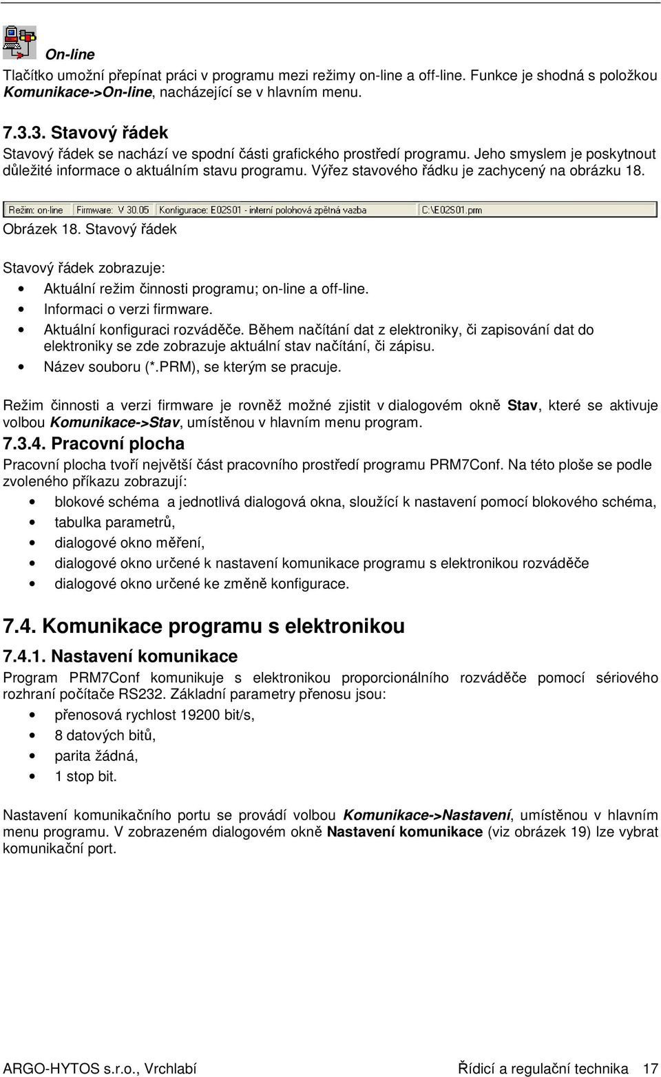 Výřez stavového řádku je zachycený na obrázku 18. Obrázek 18. Stavový řádek Stavový řádek zobrazuje: Aktuální režim činnosti programu; on-line a off-line. Informaci o verzi firmware.