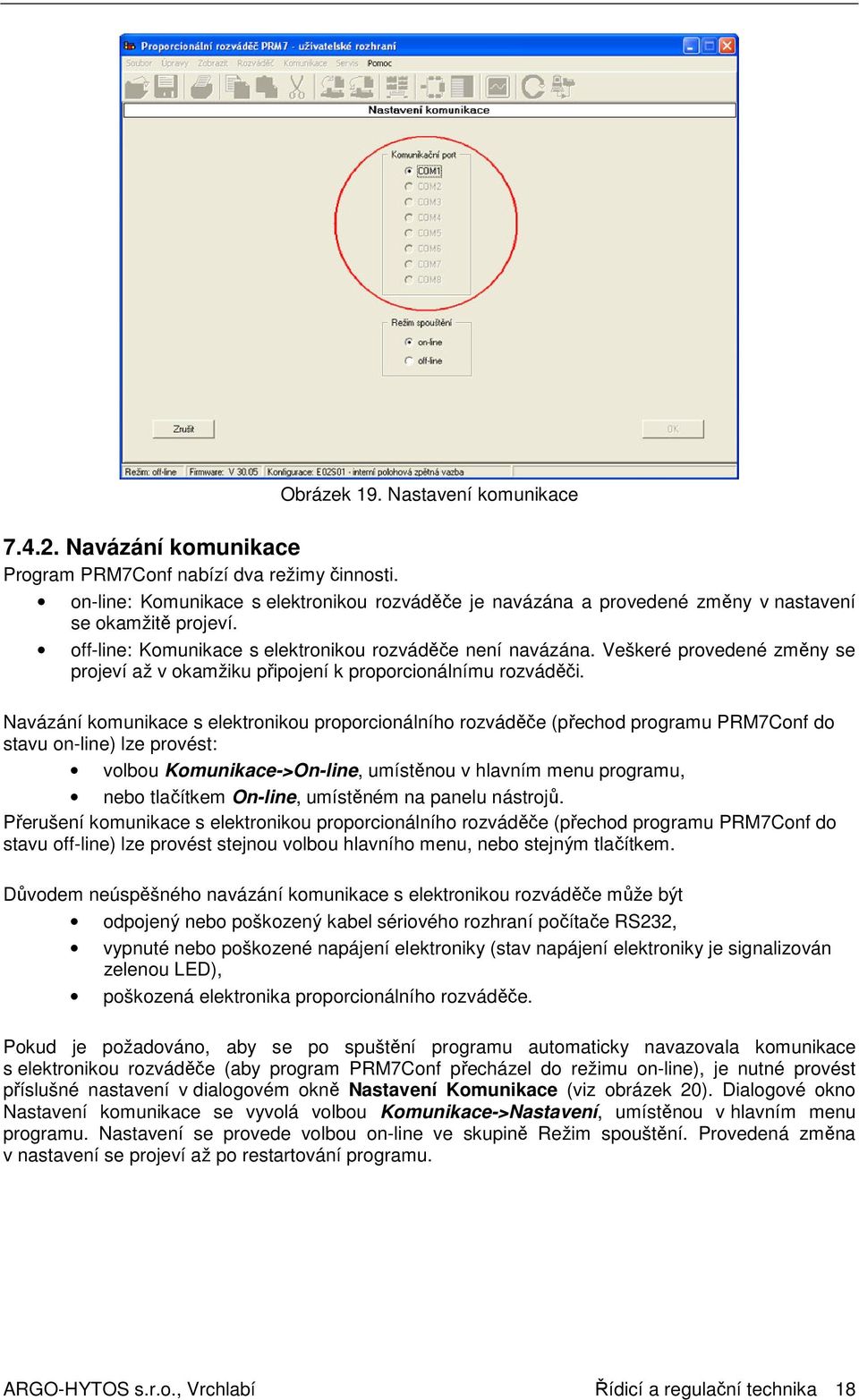 Veškeré provedené změny se projeví až v okamžiku připojení k proporcionálnímu rozváděči.