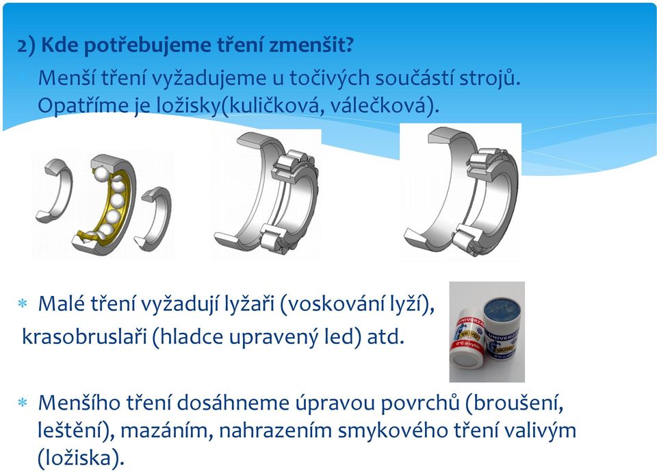 Opatříme je ložisky(kuličková, válečková).