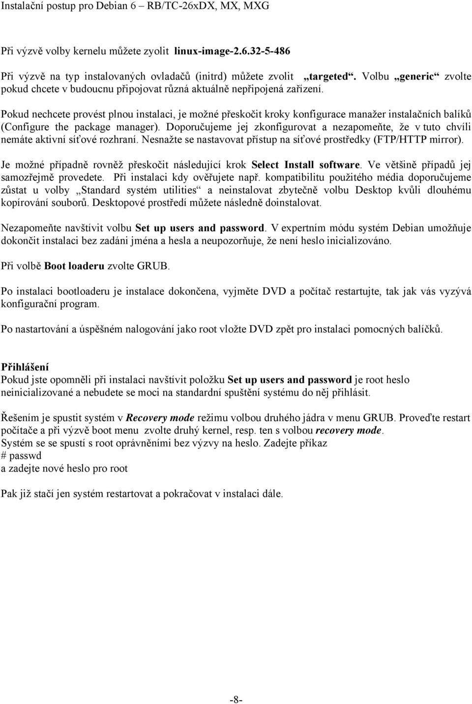 Pokud nechcete provést plnou instalaci, je možné přeskočit kroky konfigurace manažer instalačních balíků (Configure the package manager).